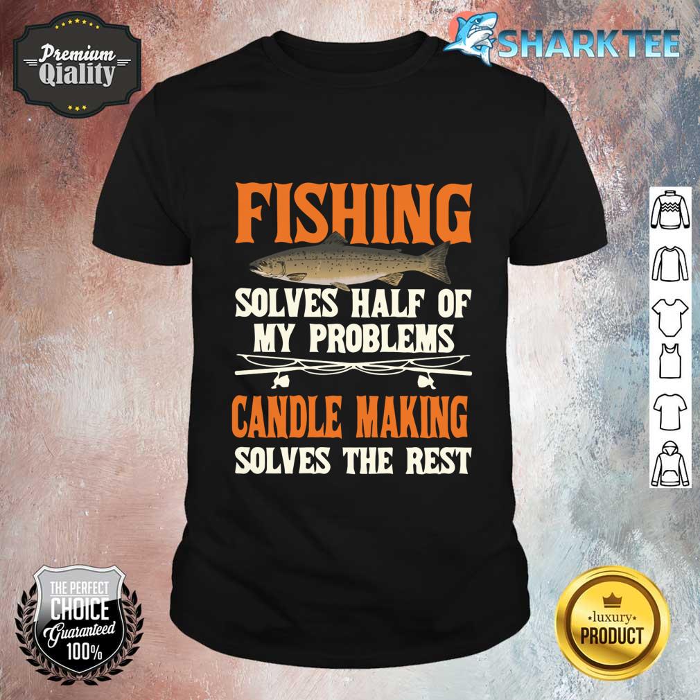 Fishing Candle Making Solve My Problems Shirt