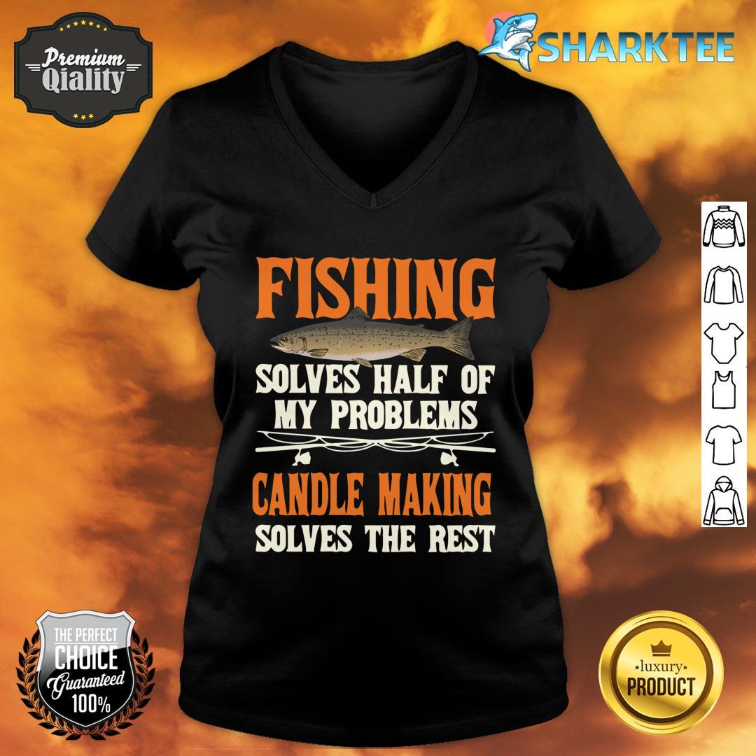 Fishing Candle Making Solve My Problems V-neck