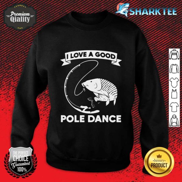 Fishing I Love A Good Pole Dance Sweatshirt