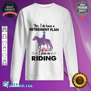 Horse Girl Retirement Plan I Plan On Riding Sweatshirt