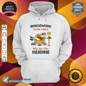 Housework Is For Those Who Don't Like Reading Classic Hoodie