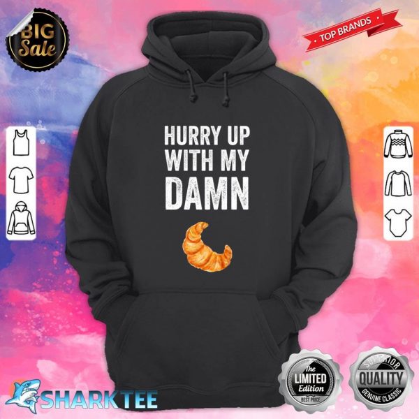 Hurry Up With My Damn Croissants Classic Hoodie