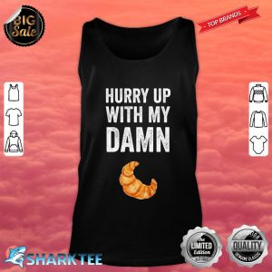 Hurry Up With My Damn Croissants Classic Tank Top