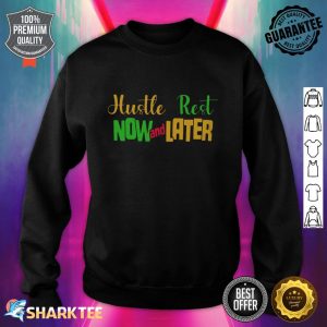 Hustle Now And Rest Later Sweatshirt