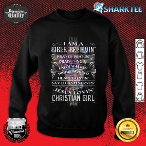 I Am A Bible Believin Jesus Lovin Christian Girl Sweatshirt