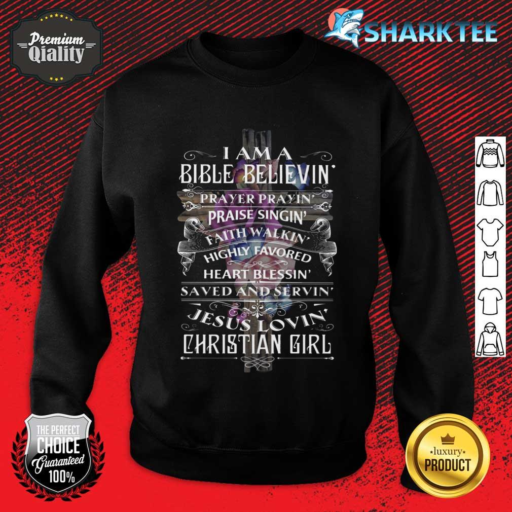 I Am A Bible Believin Jesus Lovin Christian Girl Sweatshirt