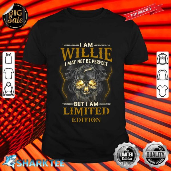 I Am Willie I May Not Be Perfect But I Am Limited Edition Shirt