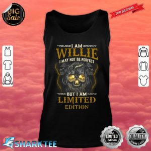 I Am Willie I May Not Be Perfect But I Am Limited Edition Tank top