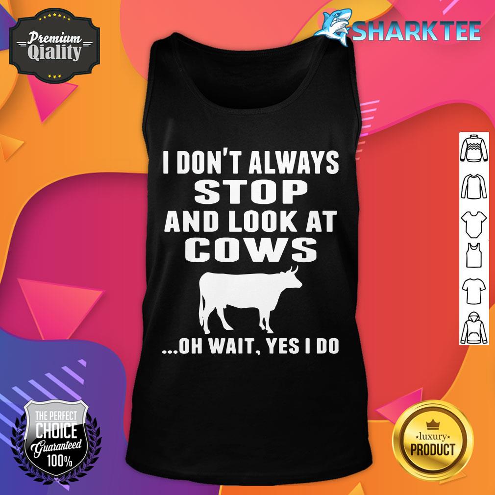 I Don't Always Stop And Look At Cows Tank Top