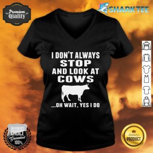 I Don't Always Stop And Look At Cows V-neck