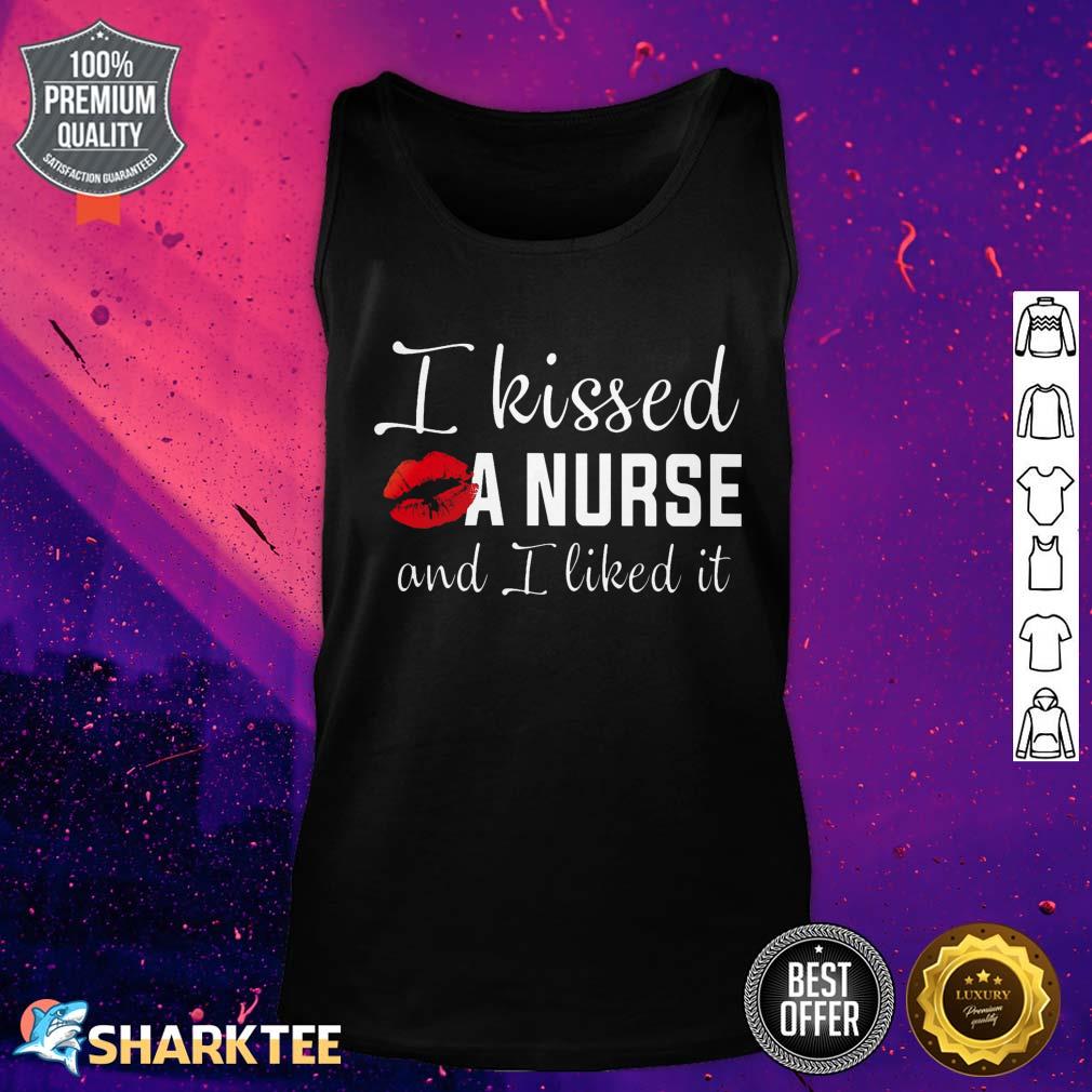 I Kissed A Nurse And I Liked It Tank Top