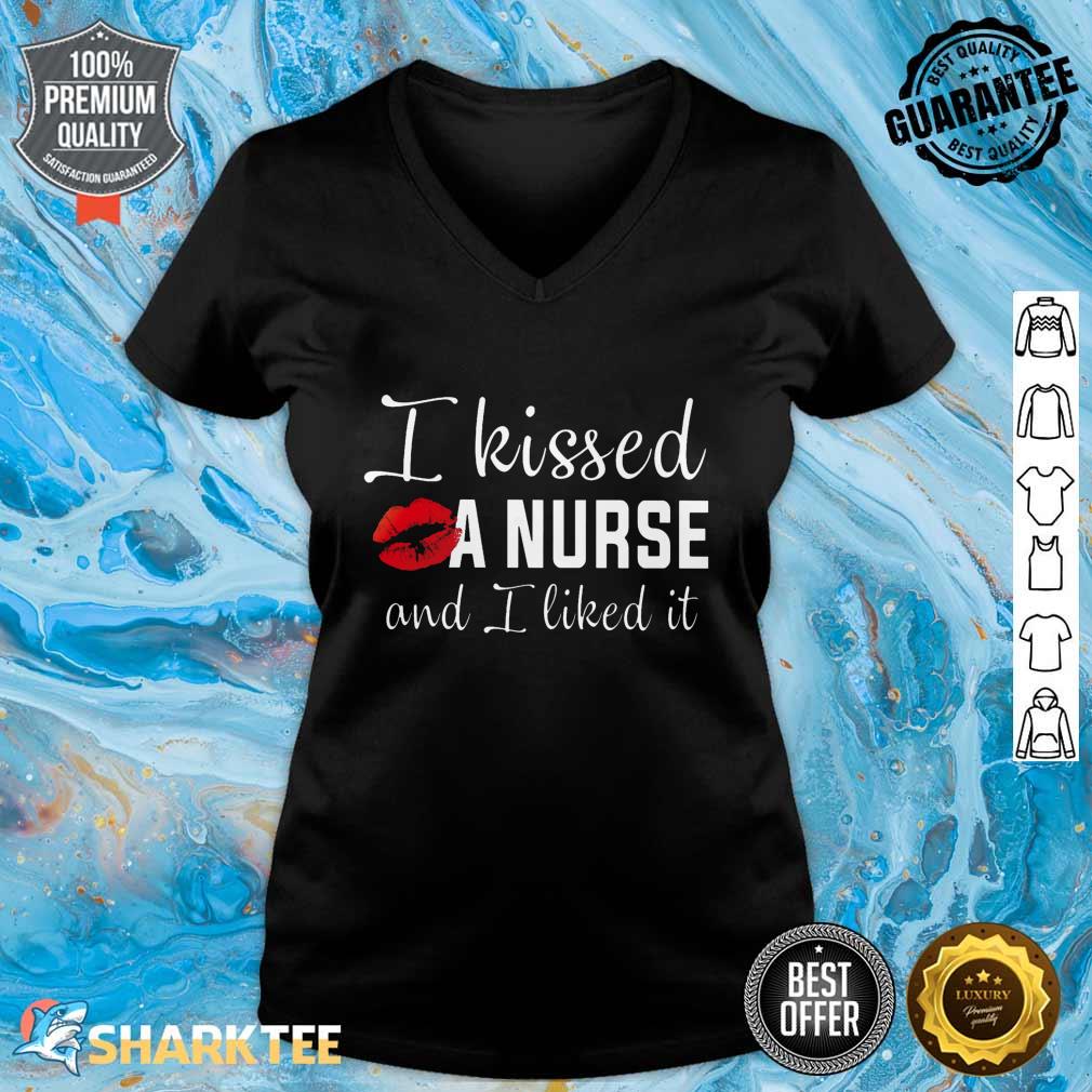 I Kissed A Nurse And I Liked It V-neck