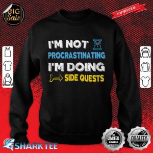 I'm Not Procrastinating I'm Doing Side Quests Sweatshirt