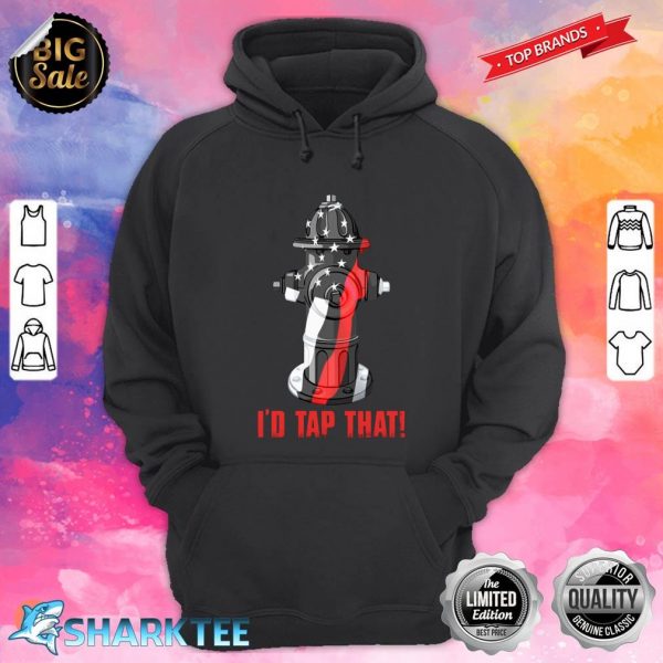 Love Firefighter I Would Tap That Hoodie