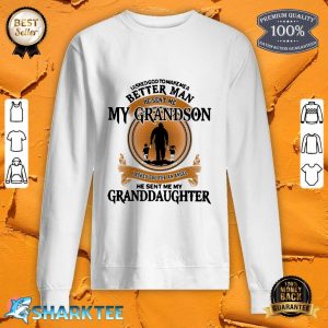 Make Me A Better Man Perfect Gift For Grandpa Sweatshirt