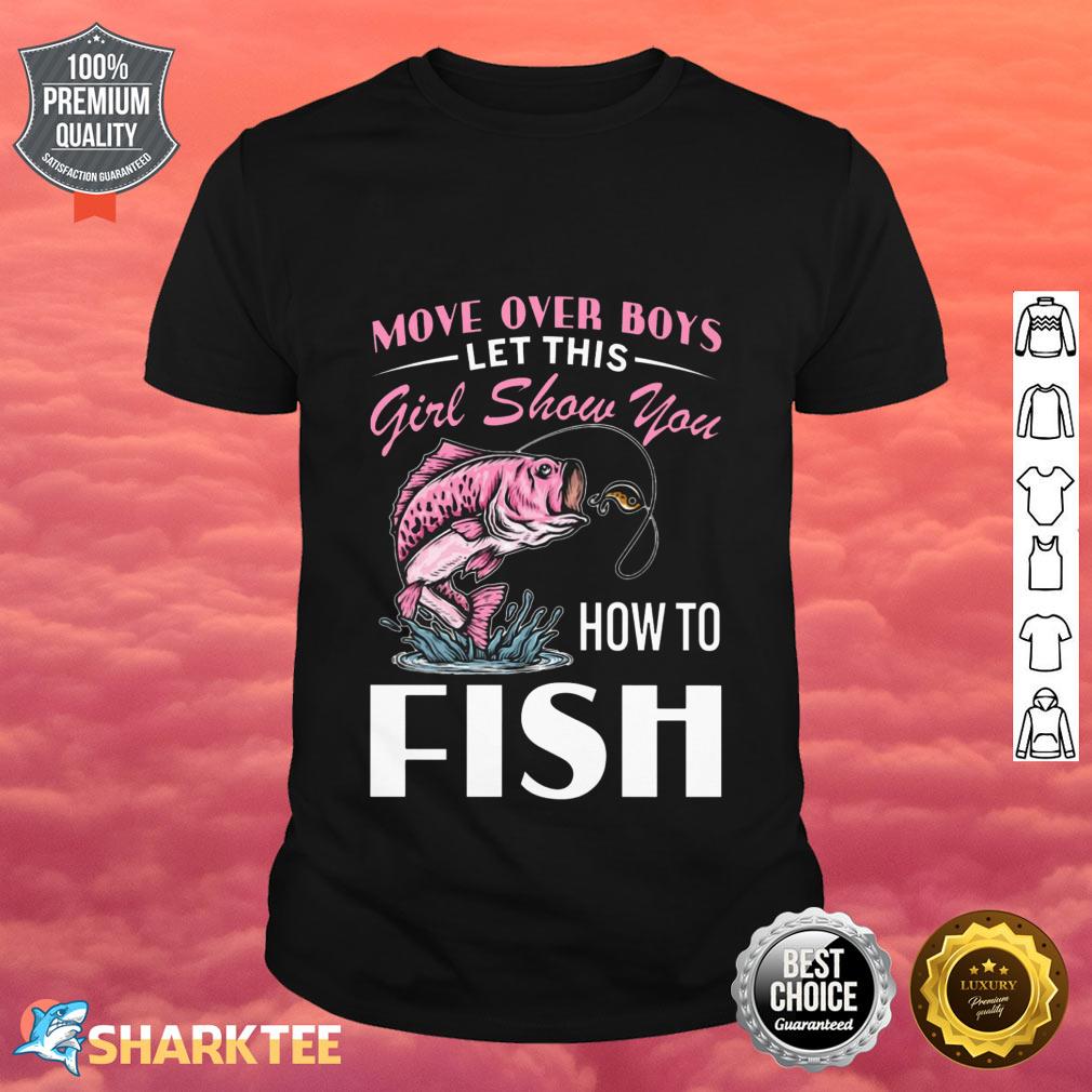 Move Over Boys Let This Girl Show You How To Fish Love Fishing Classic Shirt