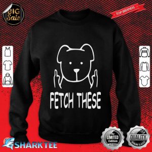 Mug Fetch These Funny Sweatshirt