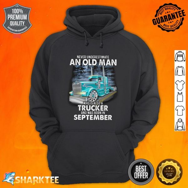 Never Underestimate An Old Man Who Is Also A Trucker And Was Born In September Hoodie