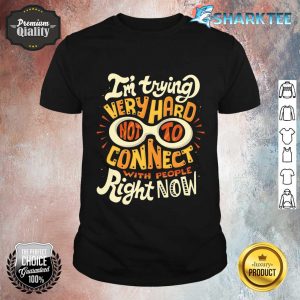 Not To Connect With People Shirt