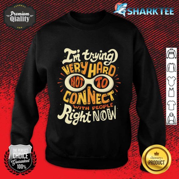 Not To Connect With People Sweatshirt