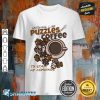 Nothing Like Puzzles And Coffee, Puzzle Lover Premium T-Shirt