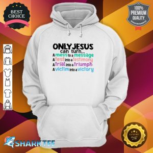 Only Jesus Can Turn Messenger Testimony Triumph Victory Hoodie