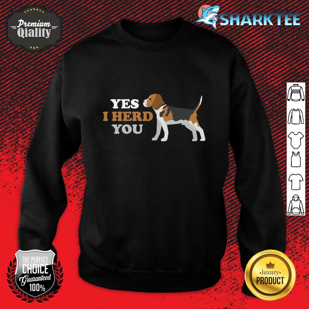 Premium Yes I Herd You Dog Sweatshirt