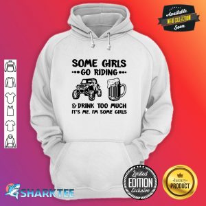 Some Girls Go Riding And Drink Too Much Its Me Im Some Girls Hoodie