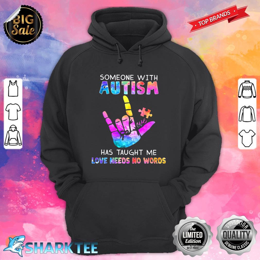 Someone With Autism Has Taught Me Love Needs No Words Hoodie