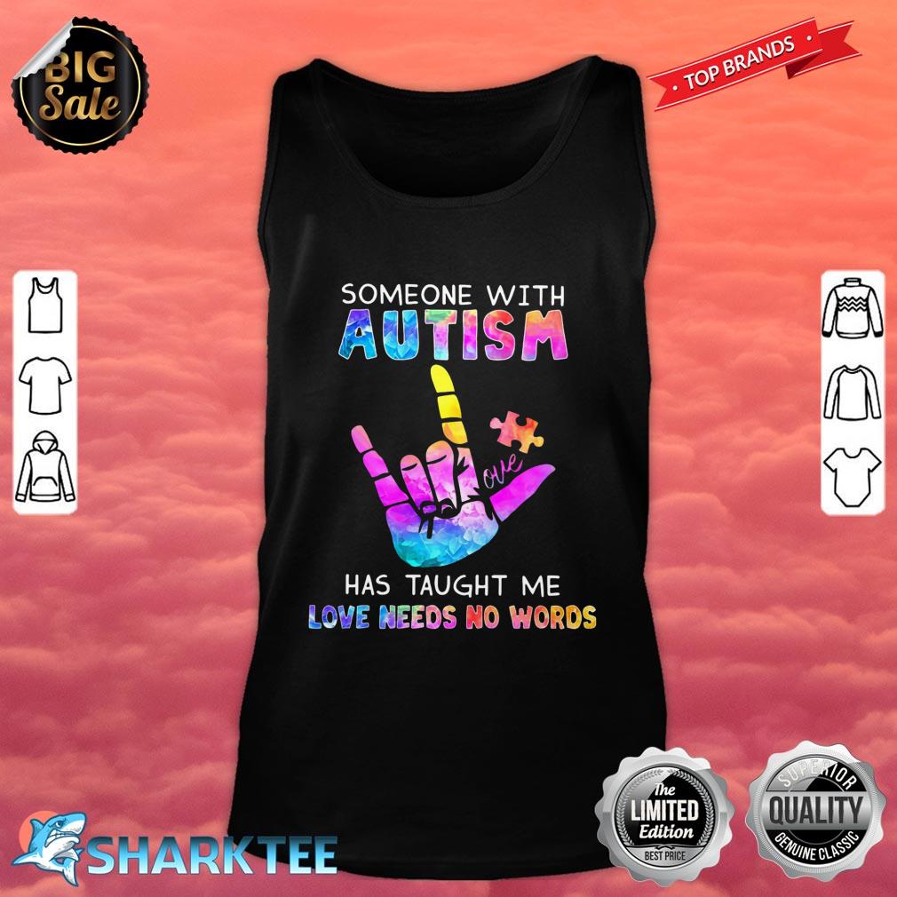 Someone With Autism Has Taught Me Love Needs No Words Tank Top