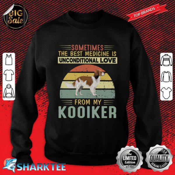 Sometimes The Best Medicine Is Unconditional Love From My Kooiker Sweatshirt
