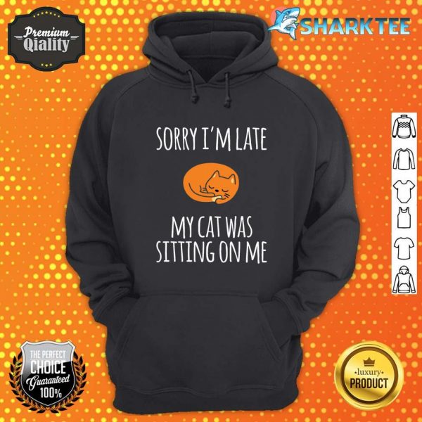 Sorry I Can't My Cat Was Sitting On Me Hoodie