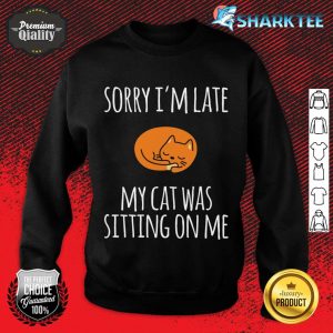 Sorry I Can't My Cat Was Sitting On Me Sweatshirt