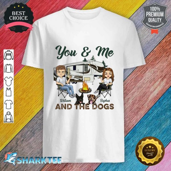 You And Me And The Dogs Camping Husband Wife Couple Gift Personalized Custom Shirt