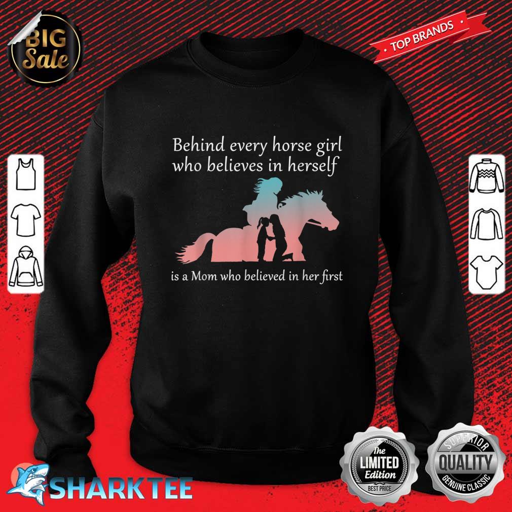 Behind Every Horse Girl Who Believes In Herself Is A Mom Sweatshirt