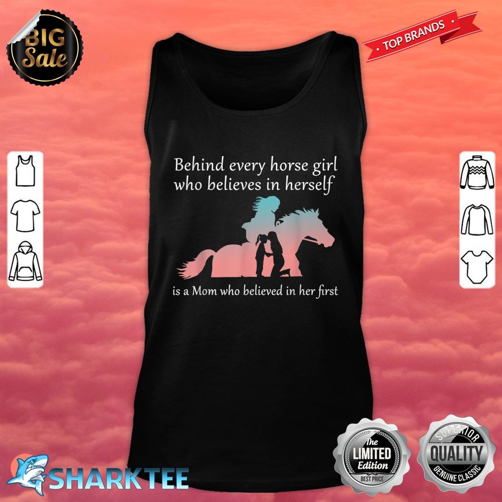 Behind Every Horse Girl Who Believes In Herself Is A Mom Tank top