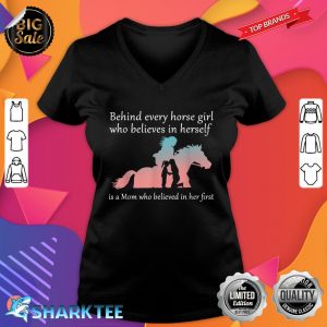 Behind Every Horse Girl Who Believes In Herself Is A Mom V-neck