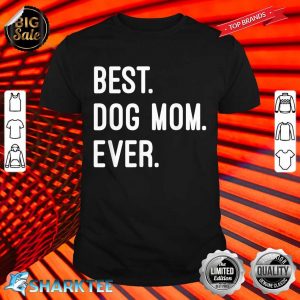 Best Dog Mom Ever Premium Shirt