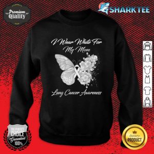 Butterfly I Wear White For My Mom Lung Cancer Awareness Sweatshirt