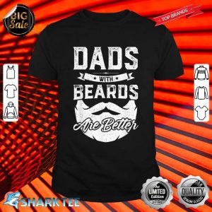 Dads With Beards Are Better Gift Funny Fathers Day Shirt