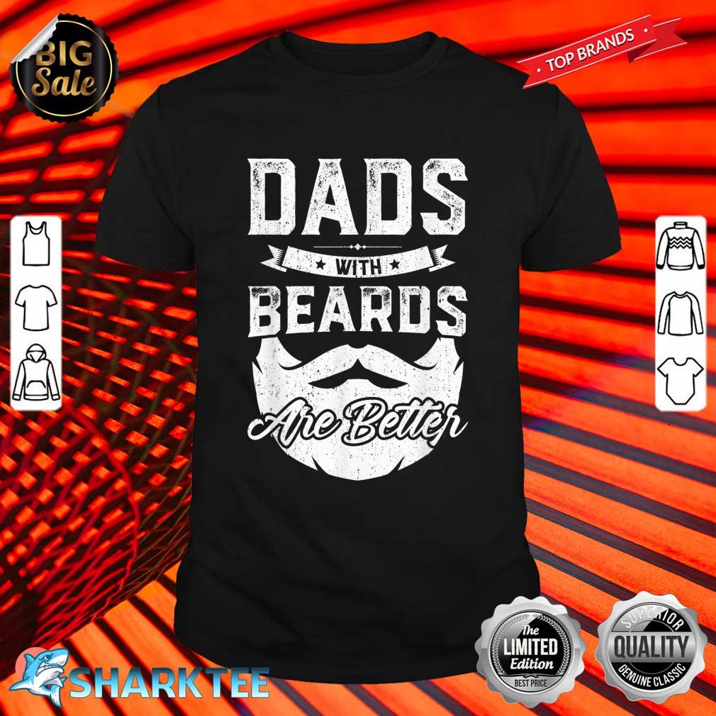 Dads With Beards Are Better Gift Funny Fathers Day Shirt