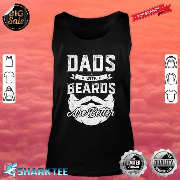 Dads With Beards Are Better Gift Funny Fathers Day Tank Top