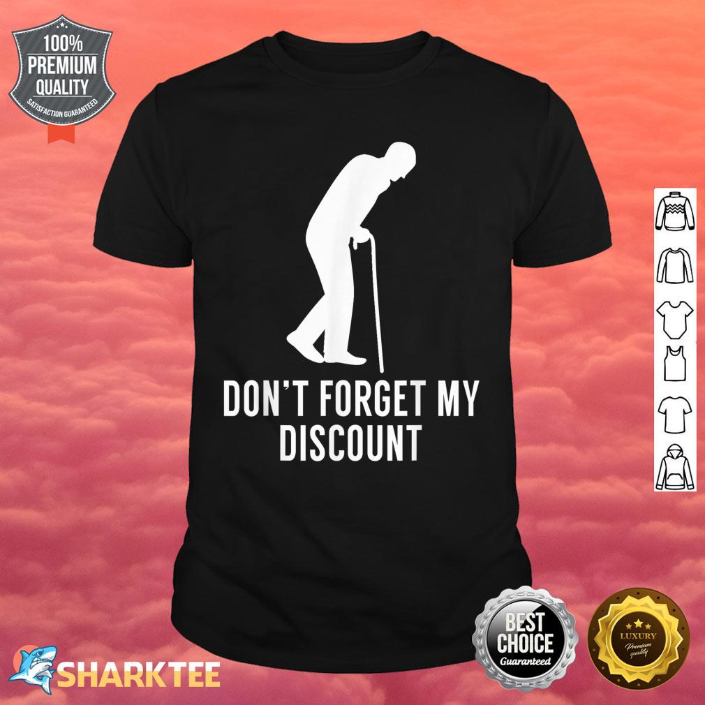Don't Forget My Discount Funny Old People Shirt