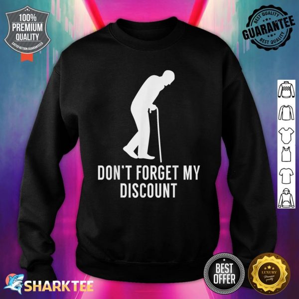 Don't Forget My Discount Funny Old People Sweatshirt