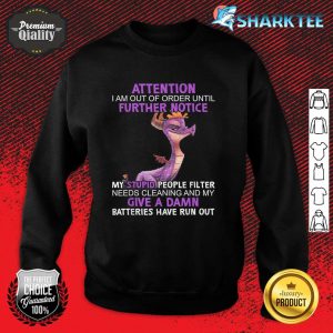 Dragon Attention I Am Out Of Order Until Further Notice Sweatshirt