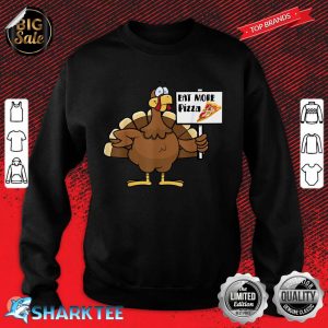 Eat more Pizza Thanksgiving Funny Turkey Day Sweatshirt