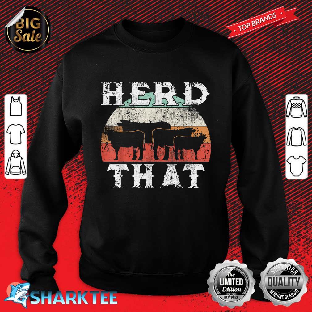 Farmer Herd That Cow Lover Funny Farmer Sweatshirt