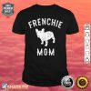 Frenchie Mom French Bulldog Dog Lover Shirt