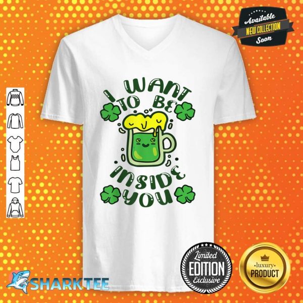 Funny I Want To Be Inside You Beer Drinking St Patrick’s Day V-neck