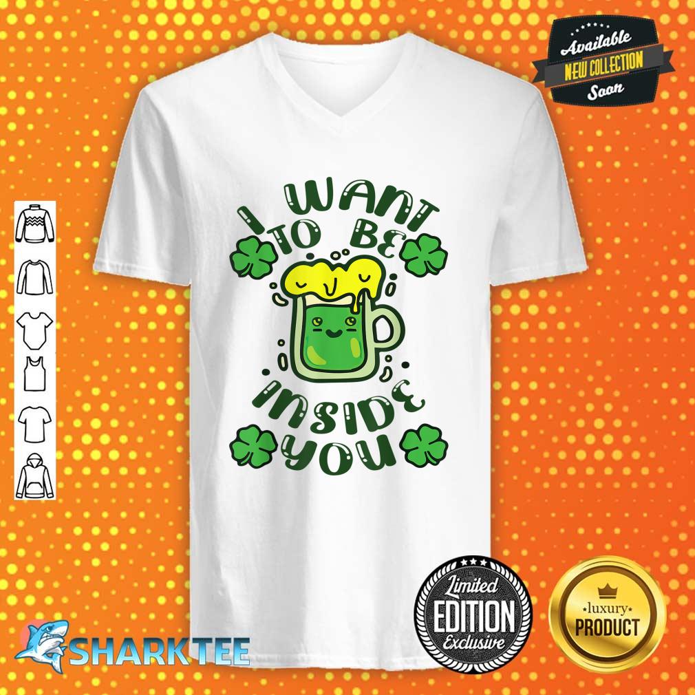 Funny I Want To Be Inside You Beer Drinking St Patrick’s Day V-neck